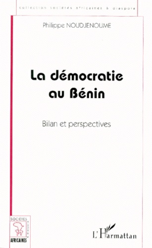 La Democratie Au Benin. Bilan Et Perspectives