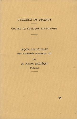 Philippe Nozières - Chaire de physique statistique - Leçon inaugurale faite le Vendredi 16 décembre 1983.