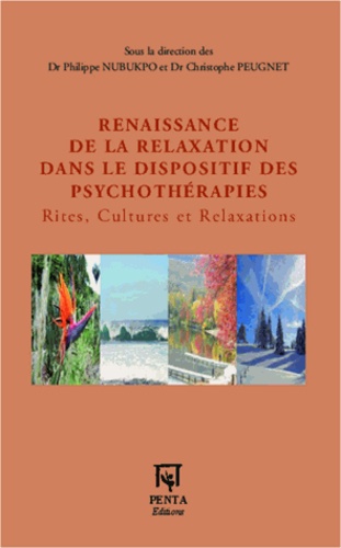 Philippe Nubukpo et Christophe Peugnet - Renaissance de la relaxation dans le dispositif des psychothérapies - Rites, Cultures et Relaxations.