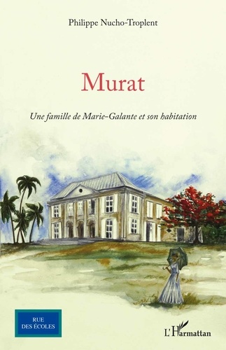 Murat. Une famille de Marie-Galante et son habitation