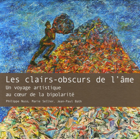 Philippe Nuss et Marie Sellier - Les clairs-obscurs de l'âme - Un voyage artistique au coeur de la bipolarité.