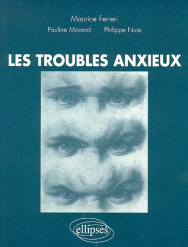 Philippe Nuss et Maurice Ferreri - Les troubles anxieux.