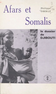 Philippe Oberlé - Afars et Somalis - Le dossier de Djibouti.