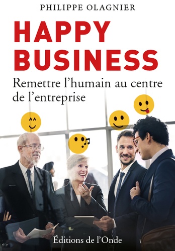 Philippe Olagnier - Happy business - Remettre l'humain au centre de l'entreprise.