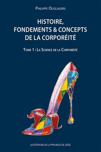 Philippe Olislagers - Histoire, fondements & concepts de la corporéité - Tome 1 : La science de la corporéité.