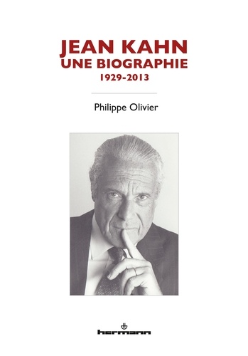 Philippe Olivier - Jean Kahn, une tragédie optimiste 1929-2013.