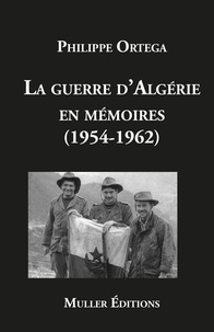 Philippe Ortega - La guerre d’Algérie en mémoires (1954-1962).