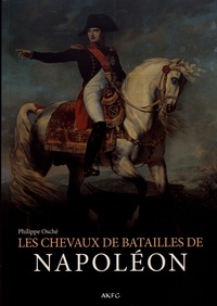 Philippe Osché - Les chevaux de batailles de Napoléon.