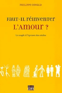 Faut-il réinventer l'amour ?