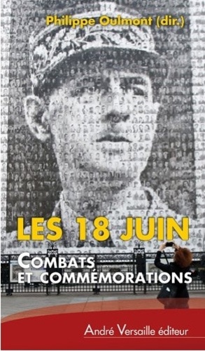 Philippe Oulmont - Les 18 Juin - Combats et commémorations.