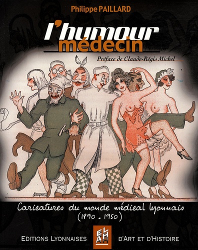 Philippe Paillard - L'Humour médecin - Caricatures du monde médical lyonnais (1890-1950).