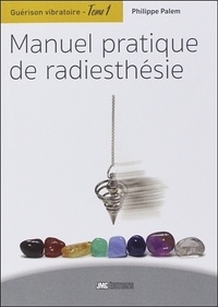 Philippe Palem - Guérison vibratoire - Tome 1, Manuel pratique de radiesthésie.