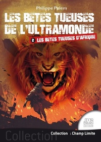 Philippe Palem - Les bêtes tueuses de l'ultramonde Tome 2 - Les bêtes tueuses d'Afrique.