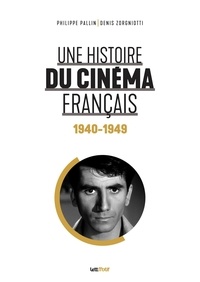 Philippe Pallin et Denis Zorgniotti - Une histoire du cinéma français - Tome 2, 1940-1949.