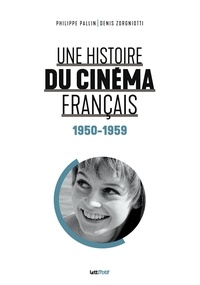 Philippe Pallin et Denis Zorgniotti - Une histoire du cinéma français - Tome 3, 1950-1959.