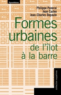 Philippe Panerai et Jean-Charles Depaule - Formes urbaines : de l'îlot à la barre.
