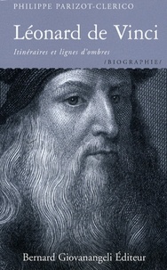 Philippe Parizot-Clerico - Léonard de Vinci - Itinéraires et lignes d'ombres.