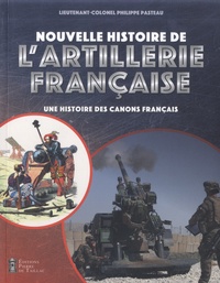 Philippe Pasteau - Nouvelle histoire de l'artillerie française - Une histoire des canons français.