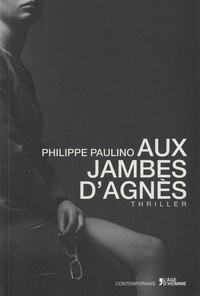 Philippe Paulino - Aux jambes d'Agnès.