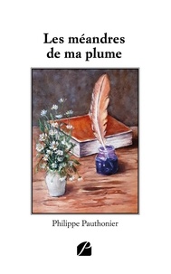 Philippe Pauthonier - Les méandres de ma plume.