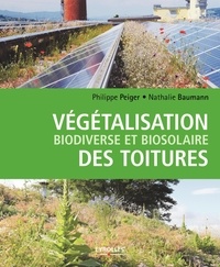 Philippe Peiger et Nathalie Baumann - Végétalisation biodiverse et biosolaire des toitures.