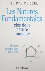 Philippe Peissel - Les natures fondamentales - Clés de la nature humaine, mieux se connaître pour mieux vivre.