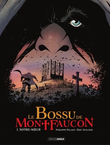 Philippe Pelaez et Eric Stalner - Le Bossu de Montfaucon - Tome 1.