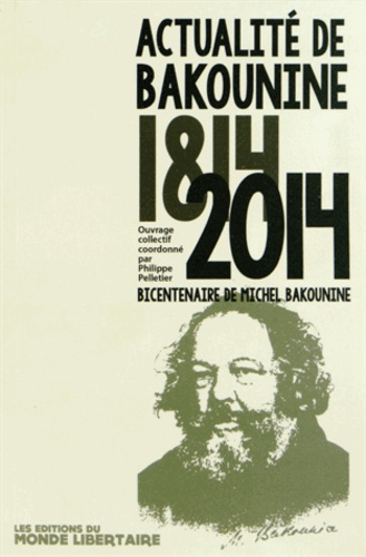 Philippe Pelletier - Actualité de Bakounine 1814-2014 - Bicentenaire de Michel Bakounine.