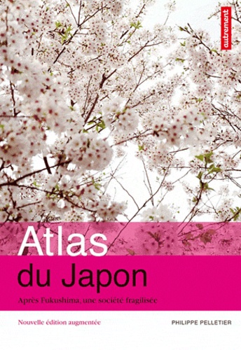 Atlas du Japon. Après Fukushima, une société fragilisée  édition revue et augmentée
