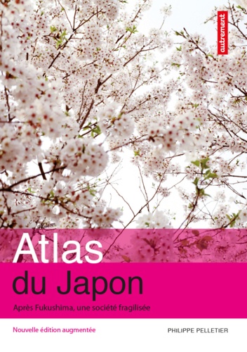 Atlas du Japon. Après Fukushima, une société fragilisée  édition revue et augmentée