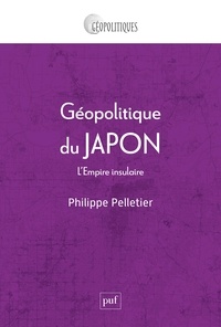 Philippe Pelletier - Géopolitique du Japon - L'Empire insulaire.