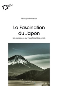 Philippe Pelletier - LA FASCINATION DU JAPON -EPUB - idées reçues sur l'archipel japonais.