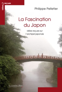 Philippe Pelletier - La fascination du Japon - Idées reçues sur l'archipel japonais.