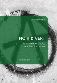 Philippe Pelletier - Noir & Vert - Anarchie et écologie, une histoire croisée.
