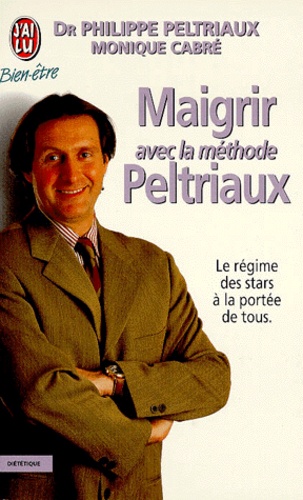 Philippe Peltriaux et Monique Cabré - Maigrir avec la méthode Peltriaux.