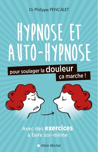 Hypnose Et Auto Hypnose Pour Soulager La Douleur De Philippe Pencalet Grand Format Livre Decitre