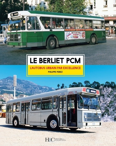 Philippe Pérez - Le Berliet PCM - L'autobus urbain par excellence.