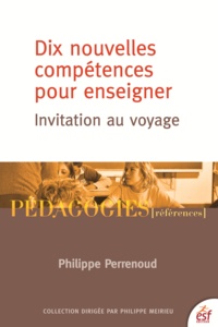 Philippe Perrenoud - Dix nouvelles compétences pour enseigner - Invitation au voyage.