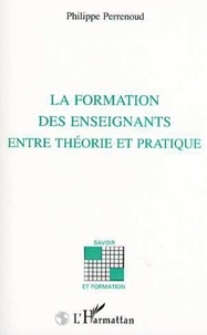 Philippe Perrenoud - La formation des enseignants, entre théorie et pratique.