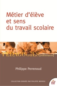 Philippe Perrenoud - Métier d'élève et sens du travail scolaire.