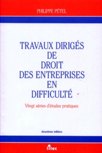 Philippe Pétel - Travaux Diriges De Droit Des Entreprises En Difficultes. Vingt Series D'Etudes Pratiques, 2eme Edition.