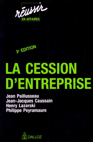 Philippe Peyramaure et Jean Paillusseau - La Cession D'Entreprise. 3eme Edition 1993.