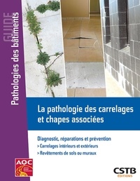 Philippe Philipparie - La pathologie des carrelages et chapes associées - Diagnostic, réparations et prévention.