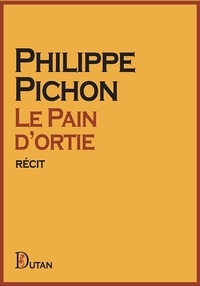 Philippe Pichon - Le Pain d’ortie.