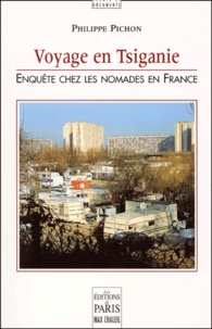 Philippe Pichon - Voyage En Tsiganie. Enquete Chez Les Nomades En France.