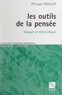 Philippe Pigallet et Lionel Bellenger - Les outils de la pensée - Éduquer le sens critique.