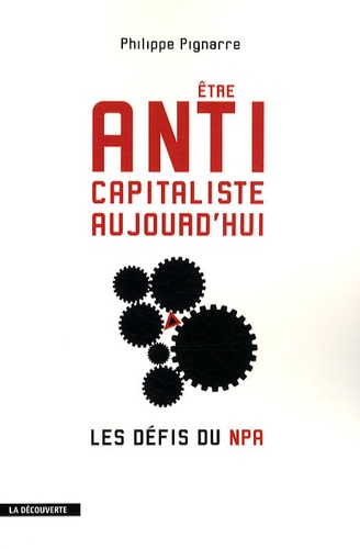 Philippe Pignarre - Etre anticapitaliste aujourd'hui - Les défis du NPA.