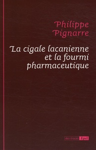 Philippe Pignarre - La cigale lacanienne et la fourmi pharmaceutique.