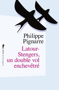 Philippe Pignarre - Latour-Stengers, un double vol enchevêtré.