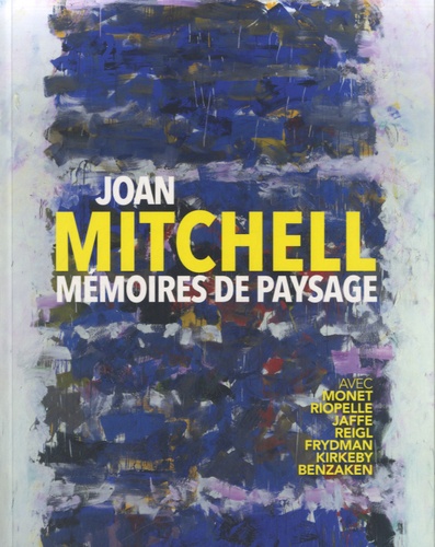 Philippe Piguet - Joan Mitchell, mémoires de paysage.